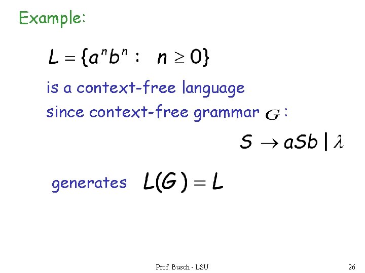 Example: is a context-free language since context-free grammar : generates Prof. Busch - LSU
