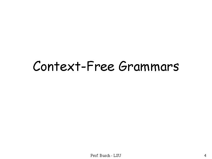 Context-Free Grammars Prof. Busch - LSU 4 