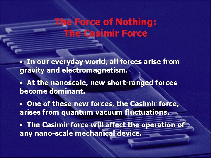The Force of Nothing: The Casimir Force • In our everyday world, all forces