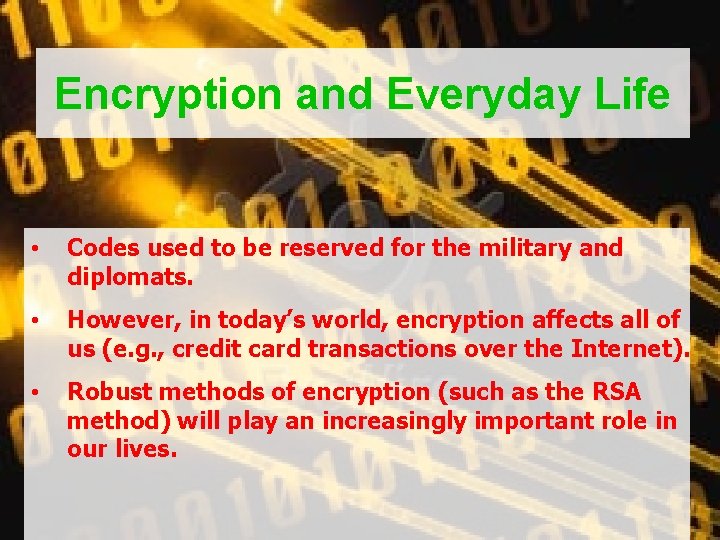 Encryption and Everyday Life • Codes used to be reserved for the military and