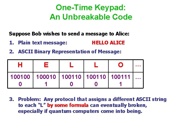 One-Time Keypad: An Unbreakable Code Suppose Bob wishes to send a message to Alice: