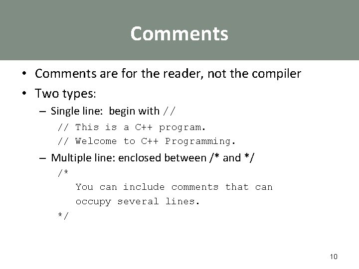 Comments • Comments are for the reader, not the compiler • Two types: –