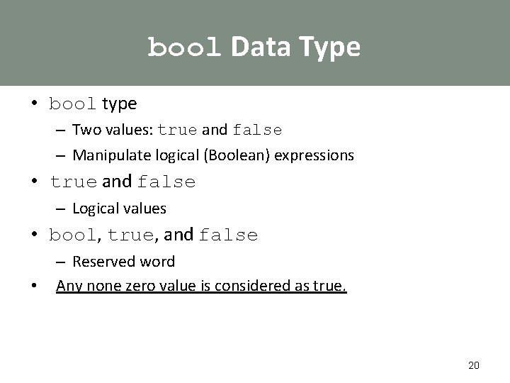 bool Data Type • bool type – Two values: true and false – Manipulate