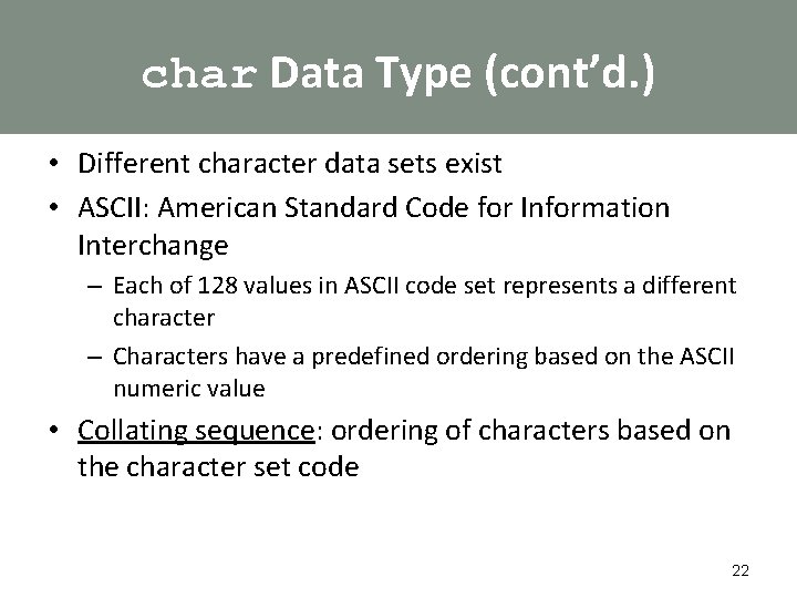 char Data Type (cont’d. ) • Different character data sets exist • ASCII: American