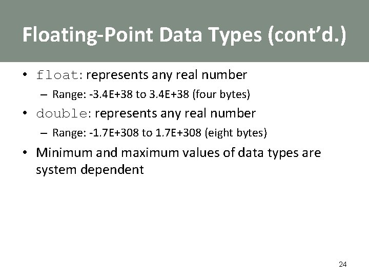Floating-Point Data Types (cont’d. ) • float: represents any real number – Range: -3.