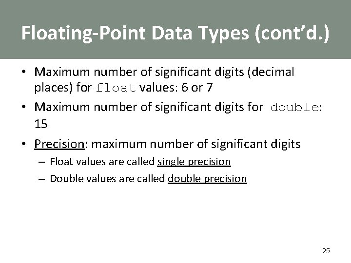 Floating-Point Data Types (cont’d. ) • Maximum number of significant digits (decimal places) for