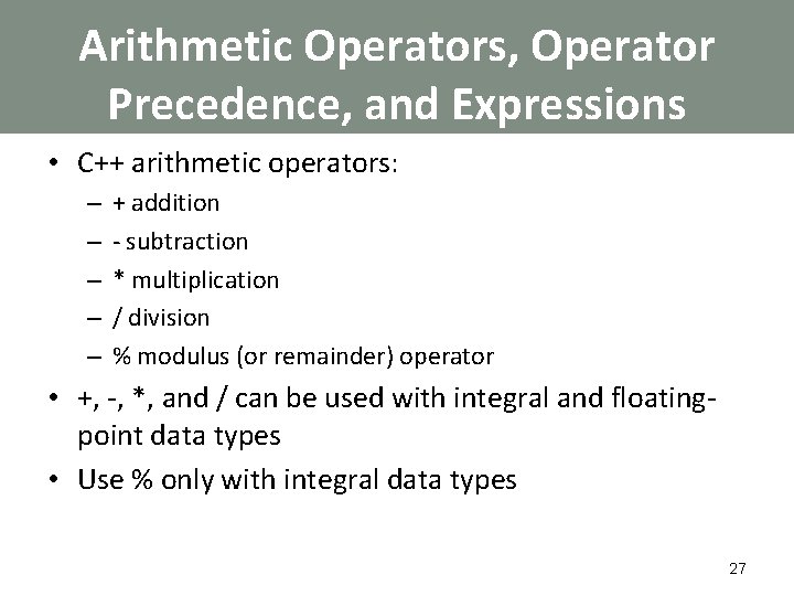 Arithmetic Operators, Operator Precedence, and Expressions • C++ arithmetic operators: – – – +
