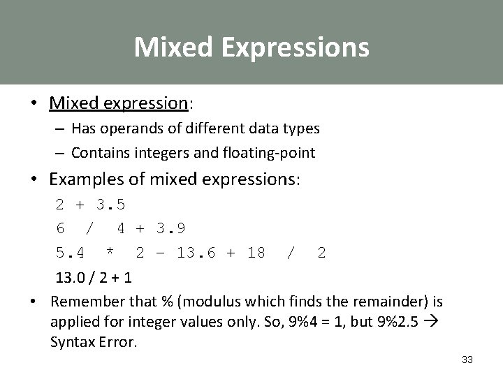 Mixed Expressions • Mixed expression: – Has operands of different data types – Contains