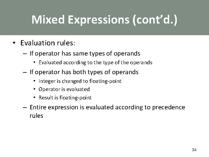 Mixed Expressions (cont’d. ) • Evaluation rules: – If operator has same types of