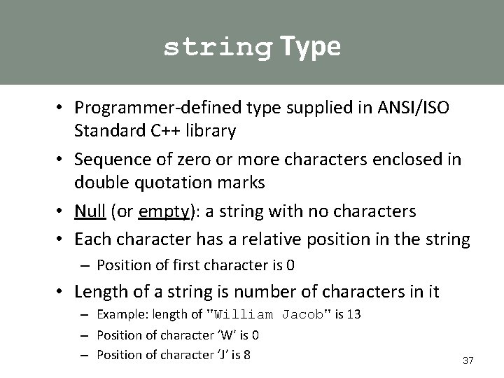 string Type • Programmer-defined type supplied in ANSI/ISO Standard C++ library • Sequence of