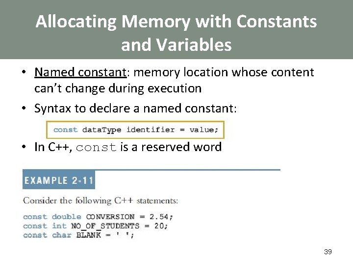 Allocating Memory with Constants and Variables • Named constant: memory location whose content can’t