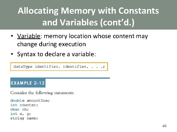 Allocating Memory with Constants and Variables (cont’d. ) • Variable: memory location whose content