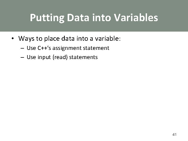 Putting Data into Variables • Ways to place data into a variable: – Use
