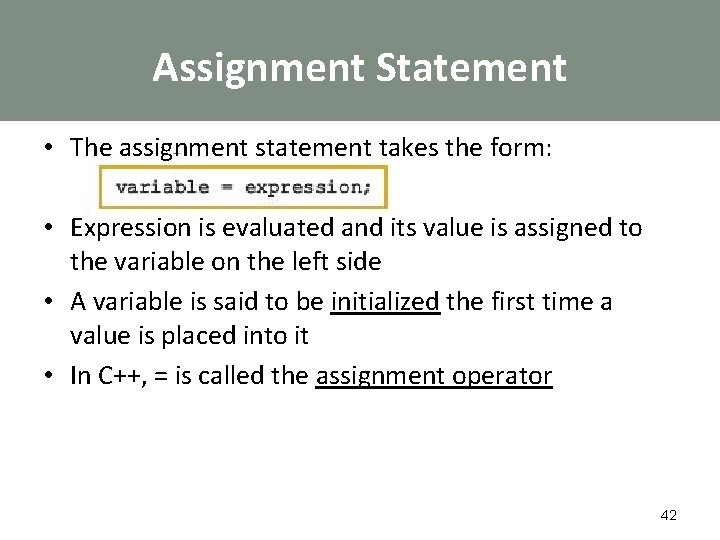 Assignment Statement • The assignment statement takes the form: • Expression is evaluated and