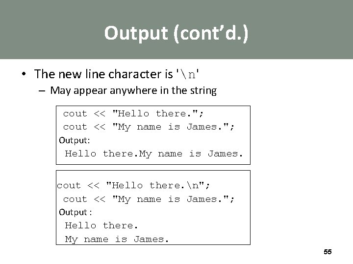 Output (cont’d. ) • The new line character is 'n' – May appear anywhere
