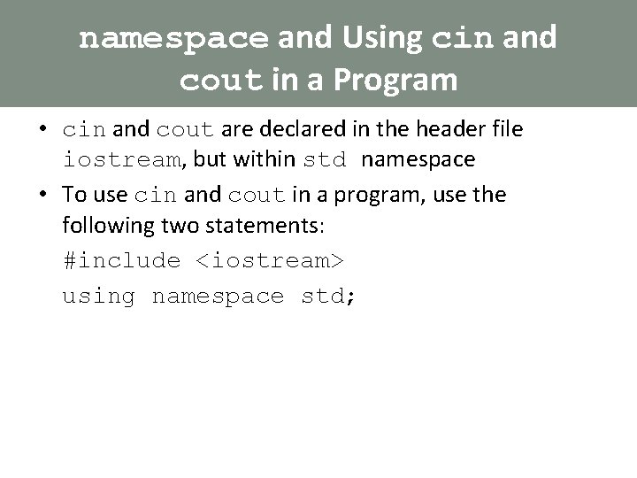 namespace and Using cin and cout in a Program • cin and cout are