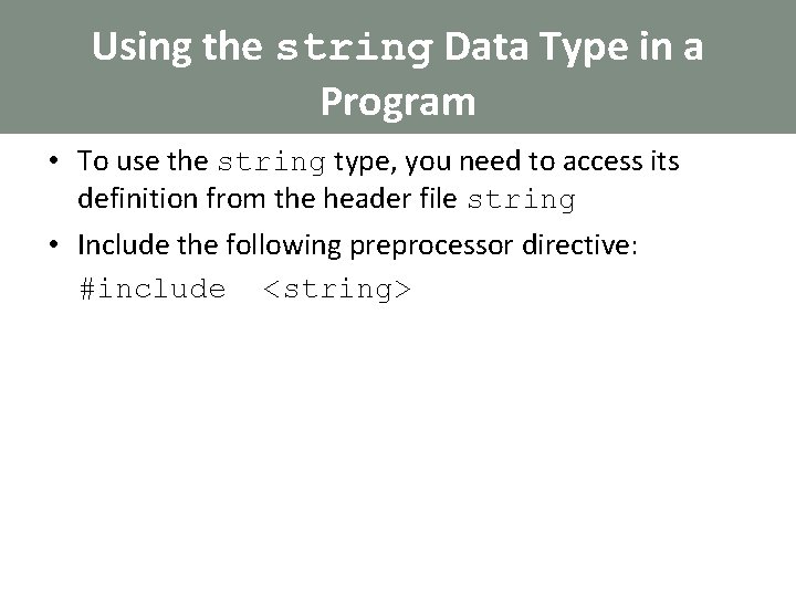 Using the string Data Type in a Program • To use the string type,