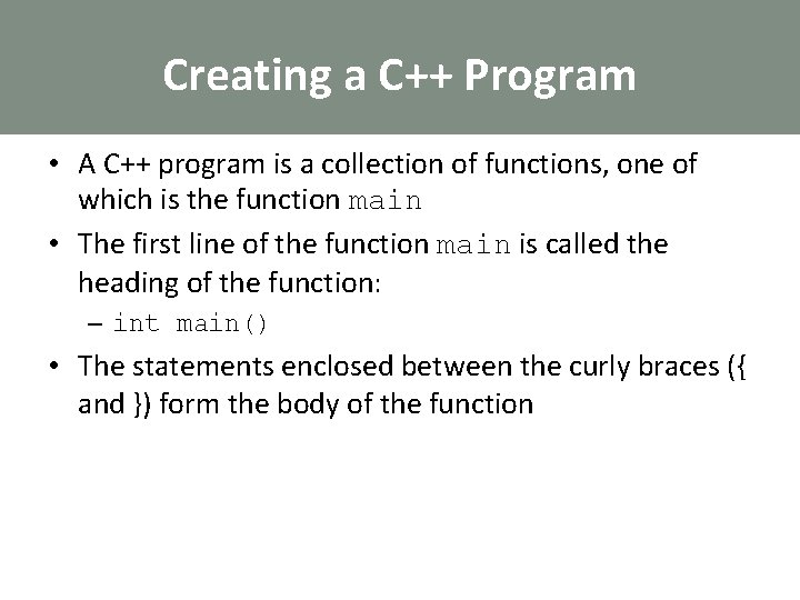 Creating a C++ Program • A C++ program is a collection of functions, one