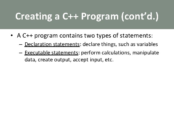 Creating a C++ Program (cont’d. ) • A C++ program contains two types of