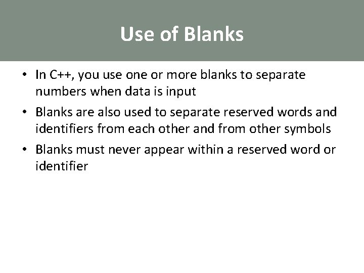 Use of Blanks • In C++, you use one or more blanks to separate