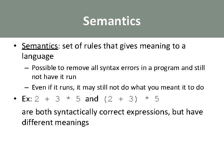 Semantics • Semantics: set of rules that gives meaning to a language – Possible