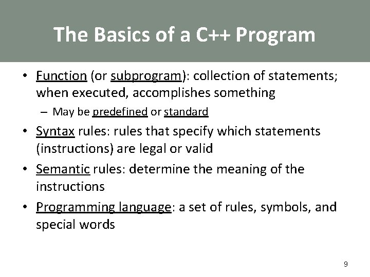 The Basics of a C++ Program • Function (or subprogram): collection of statements; when
