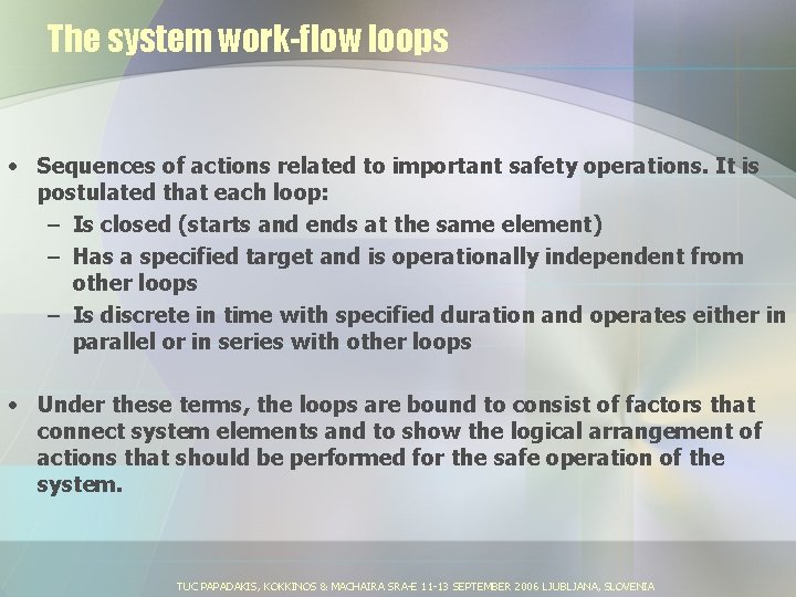 The system work-flow loops • Sequences of actions related to important safety operations. It