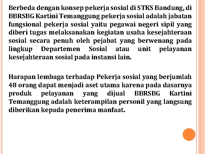 Berbeda dengan konsep pekerja sosial di STKS Bandung, di BBRSBG Kartini Temanggung pekerja sosial