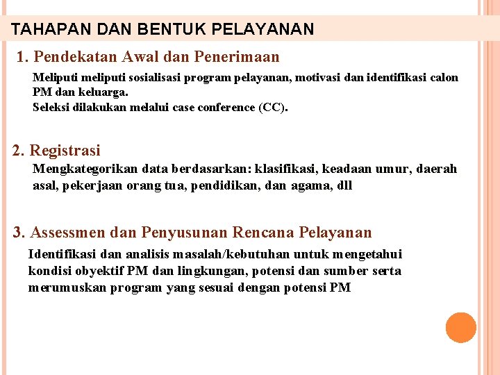 TAHAPAN DAN BENTUK PELAYANAN 1. Pendekatan Awal dan Penerimaan Meliputi meliputi sosialisasi program pelayanan,