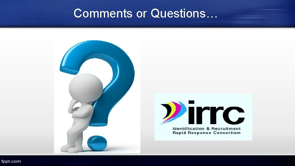 Comments or Questions… www. idr-consortium. net Comments or Questions… www. idr-consortium. net
