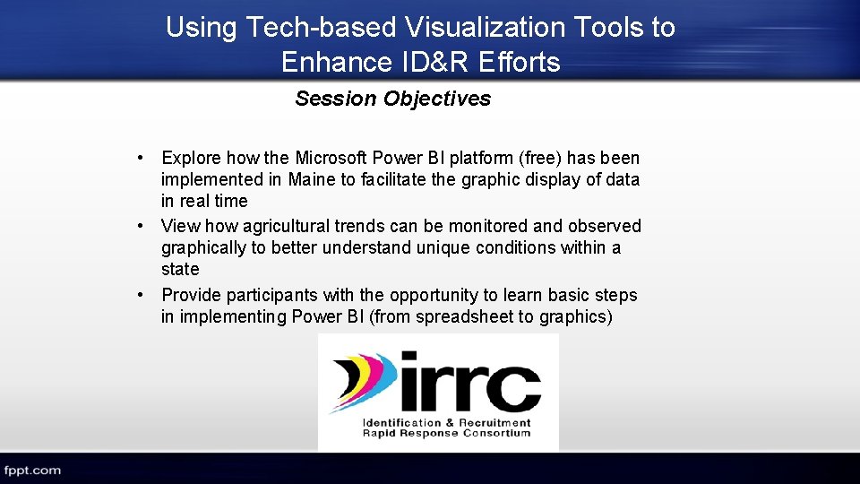 Using Tech-based Visualization Tools to Enhance ID&R Efforts Session Objectives • Explore how the Using Tech-based Visualization Tools to Enhance ID&R Efforts Session Objectives • Explore how the