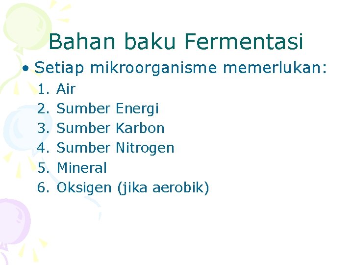 Bahan baku Fermentasi • Setiap mikroorganisme memerlukan: 1. 2. 3. 4. 5. 6. Air