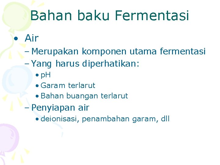 Bahan baku Fermentasi • Air – Merupakan komponen utama fermentasi – Yang harus diperhatikan: