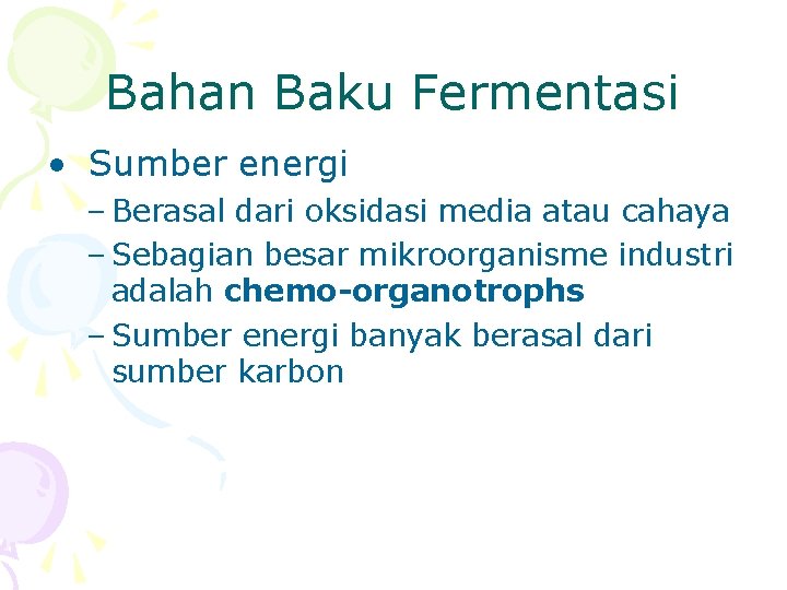 Bahan Baku Fermentasi • Sumber energi – Berasal dari oksidasi media atau cahaya –
