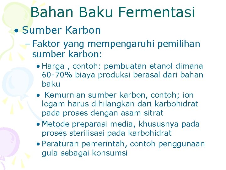 Bahan Baku Fermentasi • Sumber Karbon – Faktor yang mempengaruhi pemilihan sumber karbon: •