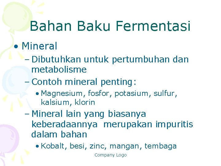 Bahan Baku Fermentasi • Mineral – Dibutuhkan untuk pertumbuhan dan metabolisme – Contoh mineral