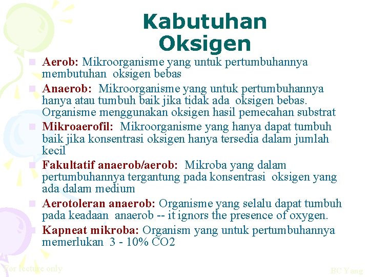 Kabutuhan Oksigen n n n Aerob: Mikroorganisme yang untuk pertumbuhannya membutuhan oksigen bebas Anaerob: