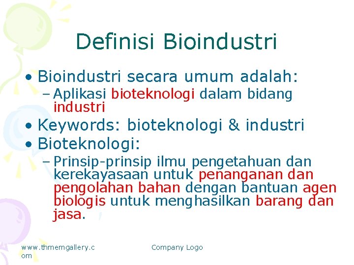 Definisi Bioindustri • Bioindustri secara umum adalah: – Aplikasi bioteknologi dalam bidang industri •
