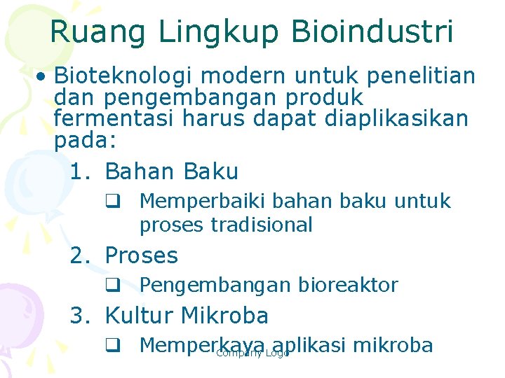 Ruang Lingkup Bioindustri • Bioteknologi modern untuk penelitian dan pengembangan produk fermentasi harus dapat