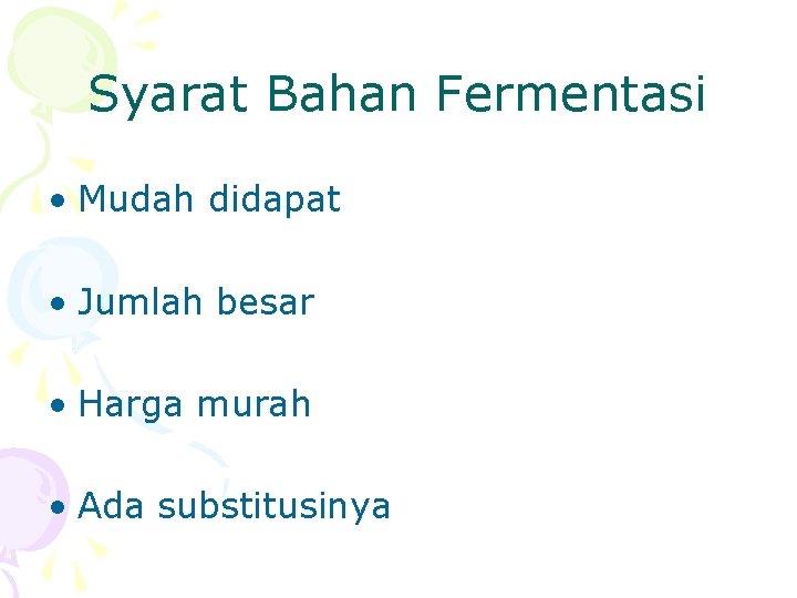 Syarat Bahan Fermentasi • Mudah didapat • Jumlah besar • Harga murah • Ada