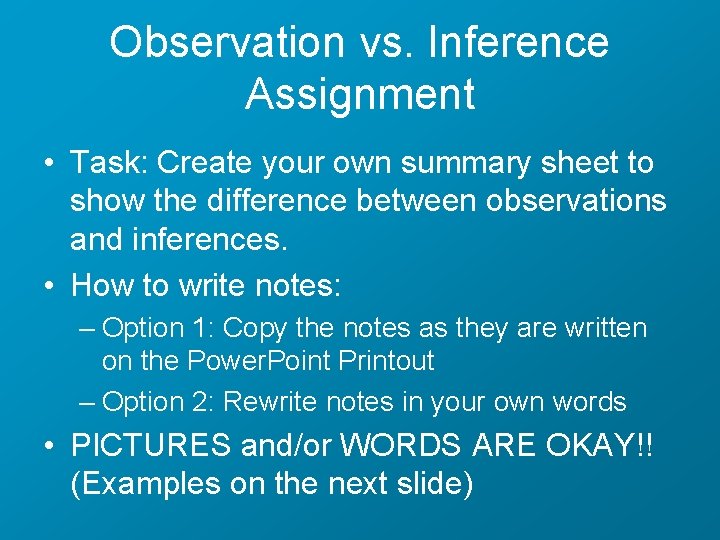 Observation vs. Inference Assignment • Task: Create your own summary sheet to show the