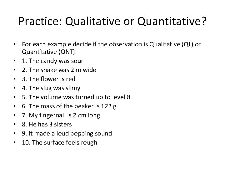 Practice: Qualitative or Quantitative? • For each example decide if the observation is Qualitative
