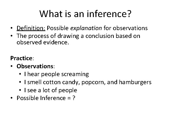 What is an inference? • Definition: Possible explanation for observations • The process of