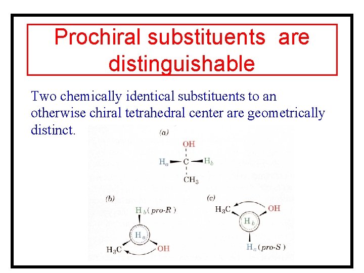 Prochiral substituents are distinguishable Two chemically identical substituents to an otherwise chiral tetrahedral center