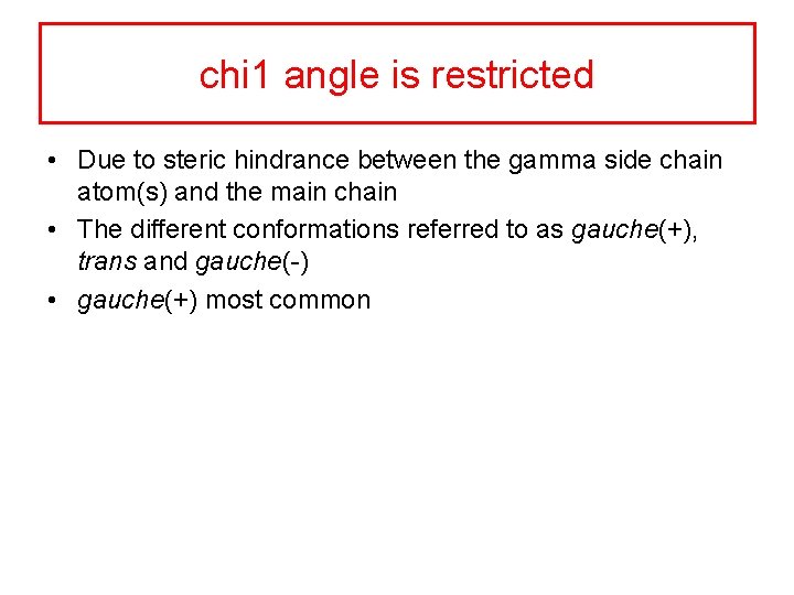 chi 1 angle is restricted • Due to steric hindrance between the gamma side