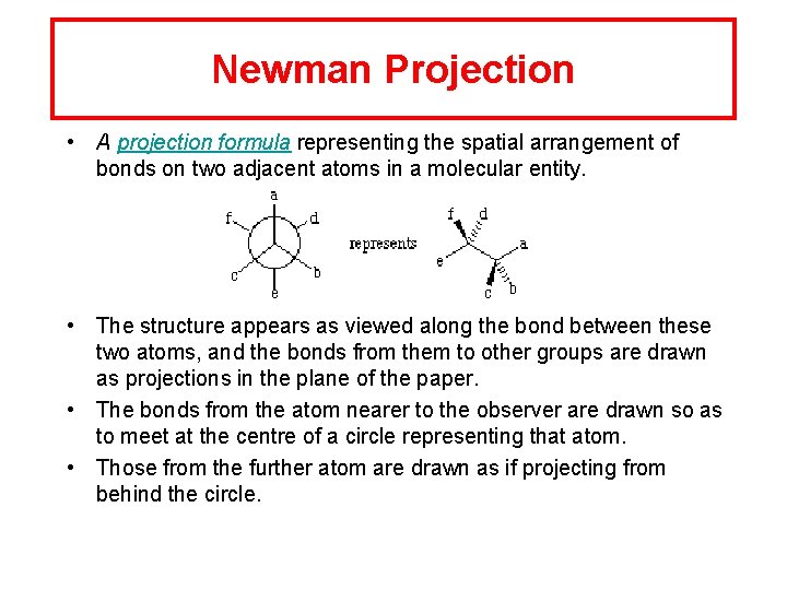 Newman Projection • A projection formula representing the spatial arrangement of bonds on two