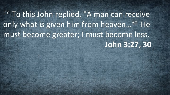 To this John replied, "A man can receive only what is given him from