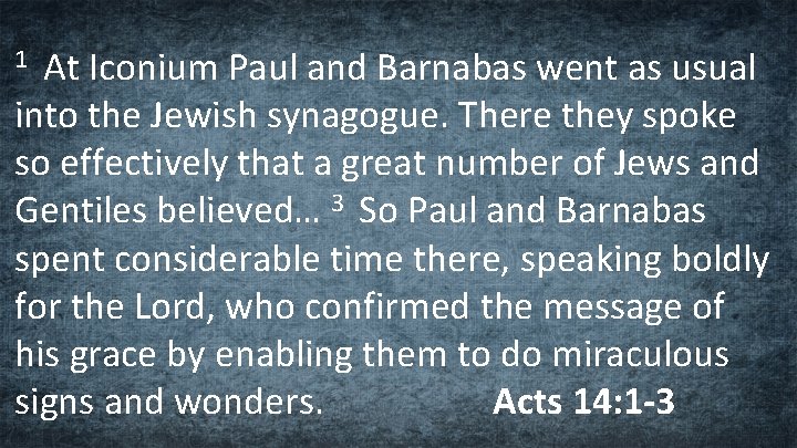 At Iconium Paul and Barnabas went as usual into the Jewish synagogue. There they