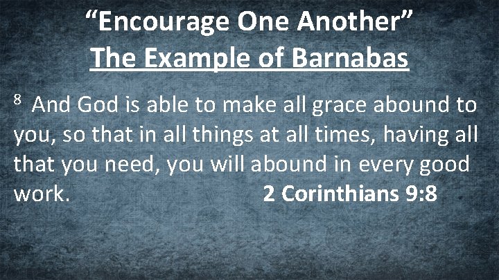 “Encourage One Another” The Example of Barnabas And God is able to make all