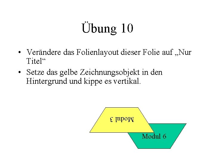 Übung 10 • Verändere das Folienlayout dieser Folie auf „Nur Titel“ • Setze das